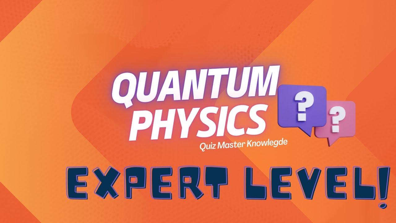 Quantum Physics Mastery Quiz: 50 Thought-Provoking Questions for Science Enthusiasts!