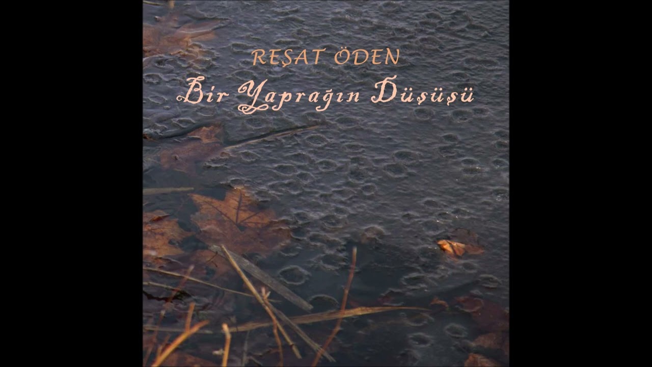 Reşat &Ouml;den - Bir Yaprağın D&uuml;ş&uuml;ş&uuml;