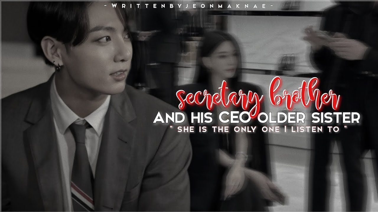 SECRETARY BROTHER AND HIS CEO SISTER||#jungkook FF||WRITTEN BY JEON MAKNAE