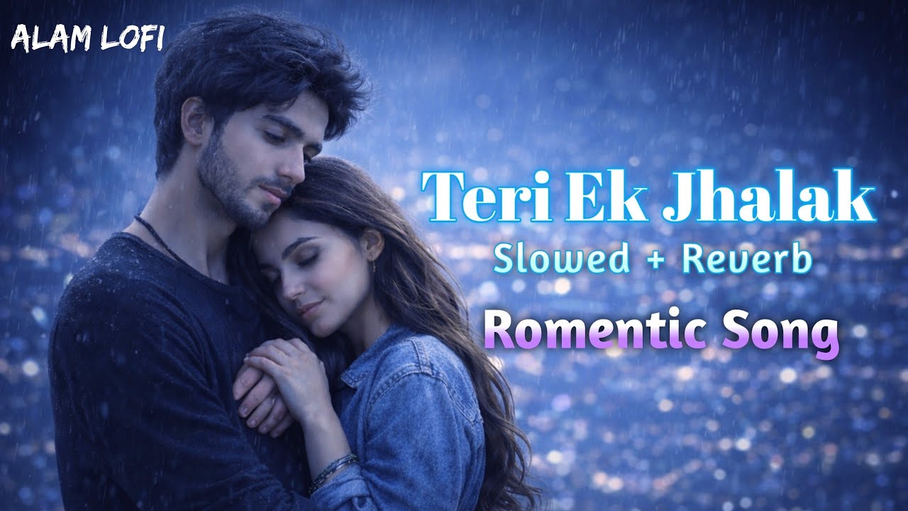 Teri Ek Jhalak (Slowed + Reverb) | Heart Touching Romantic Song | Hindi Love Song 2026 | Alam Lofi