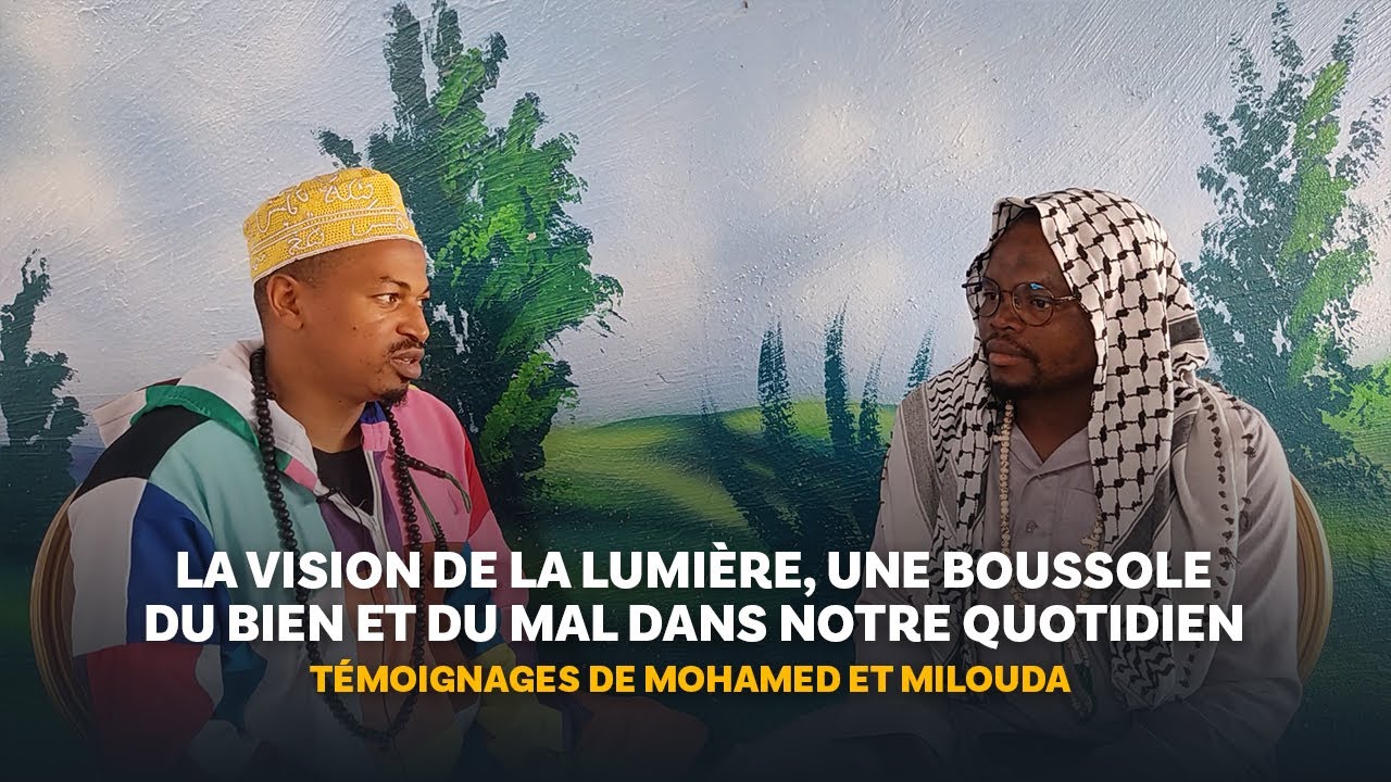 La Lumière, une boussole du bien et du mal dans notre quotidien — Témoignages de Mohamed et Milouda