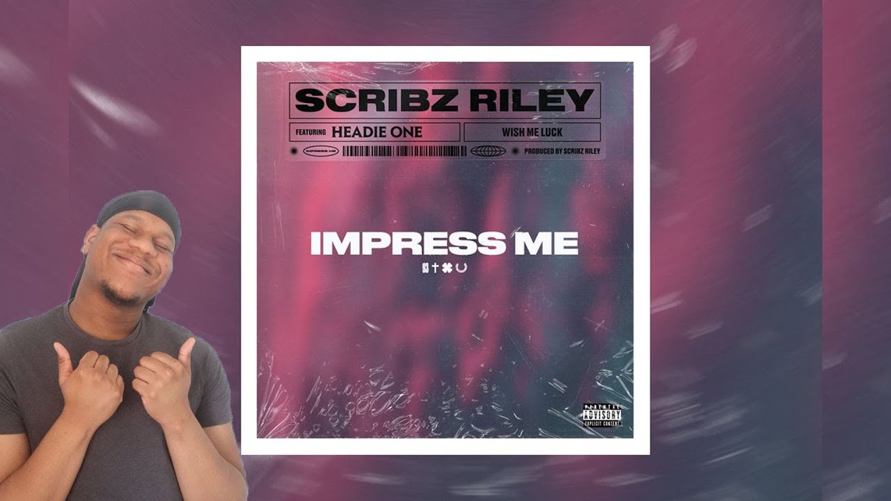 SCRIBZ RILEY FT HEADIE ONE - IMPRESS ME REACTION