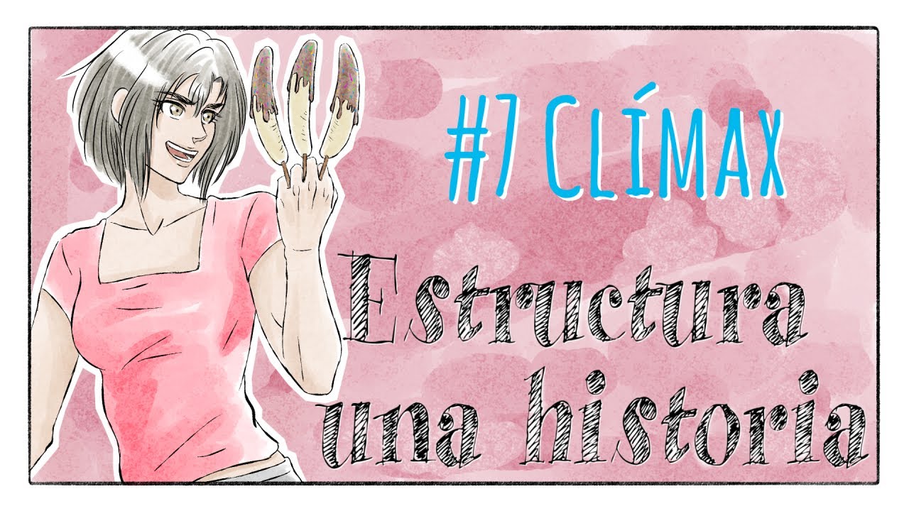 🌬 Qué es el CLÍMAX de una HISTORIA  💨 [Curso de Escritura Profesional 2022] 💦