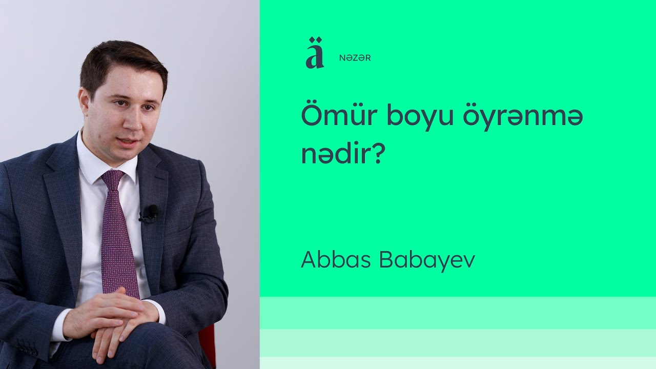 Ömür boyu öyrənmə nədir? | Abbas Babayev