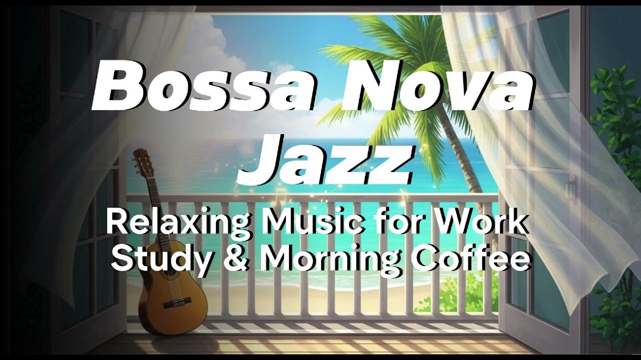 1 Hour of Sunny Bossa Nova Jazz - Relaxing Music for Work, Study & Morning Coffee | Window to Soul