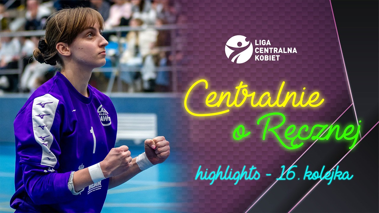 CENTRALNIE O RĘCZNEJ: MAGAZYN SKRÓTÓW #16 KOLEJKI LIGI CENTRALNEJ KOBIET