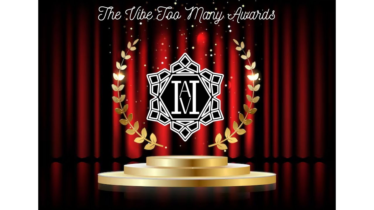 The First Annual Vibe Too Many Awards- The Vibe Too Many Podcast