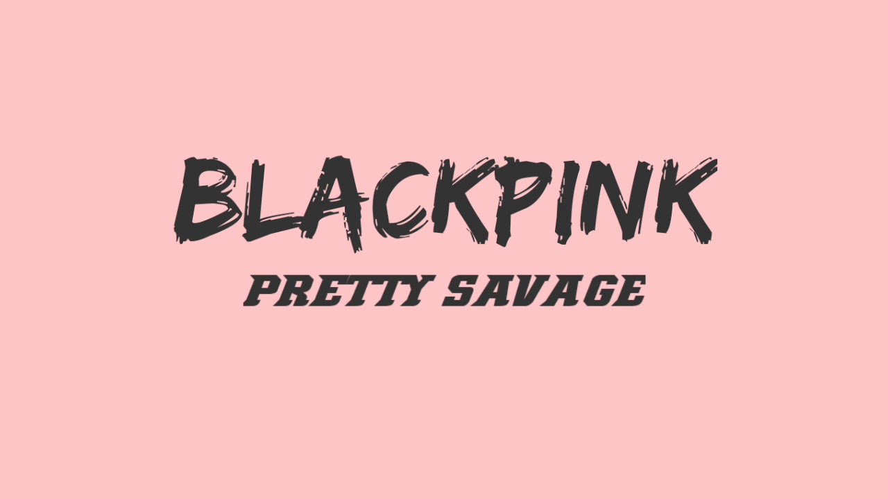 BLACKPINK - PRETTY SAVAGE lyrics
