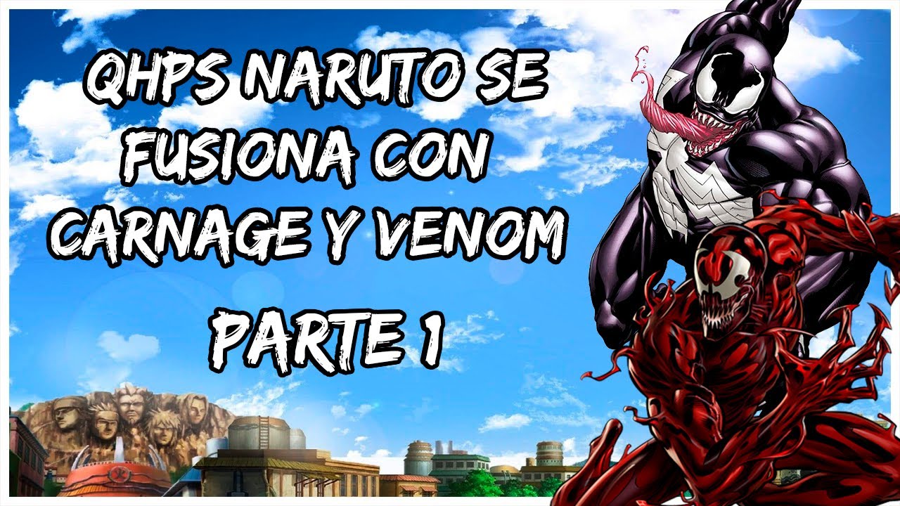 ¿QHPS NARUTO SE FUSIONA CON CARNAGE Y VEMON? CAPITULO 1