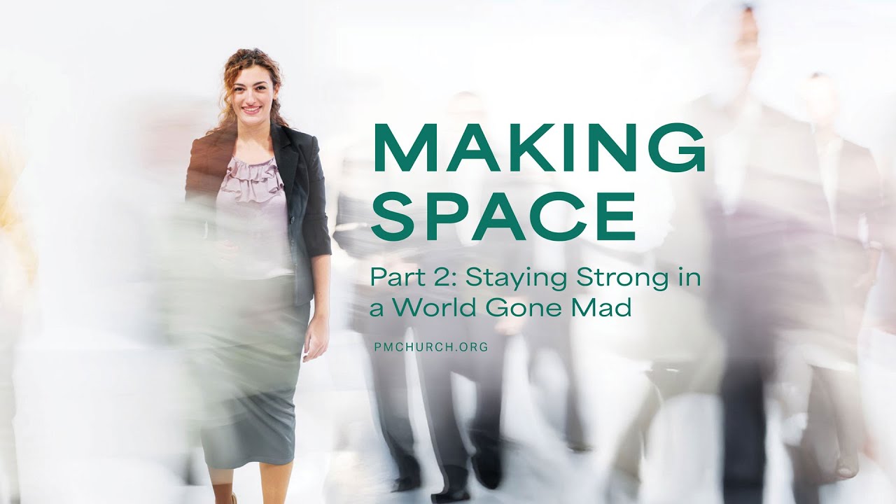 Making Space 2: Staying Strong in a World Gone Mad