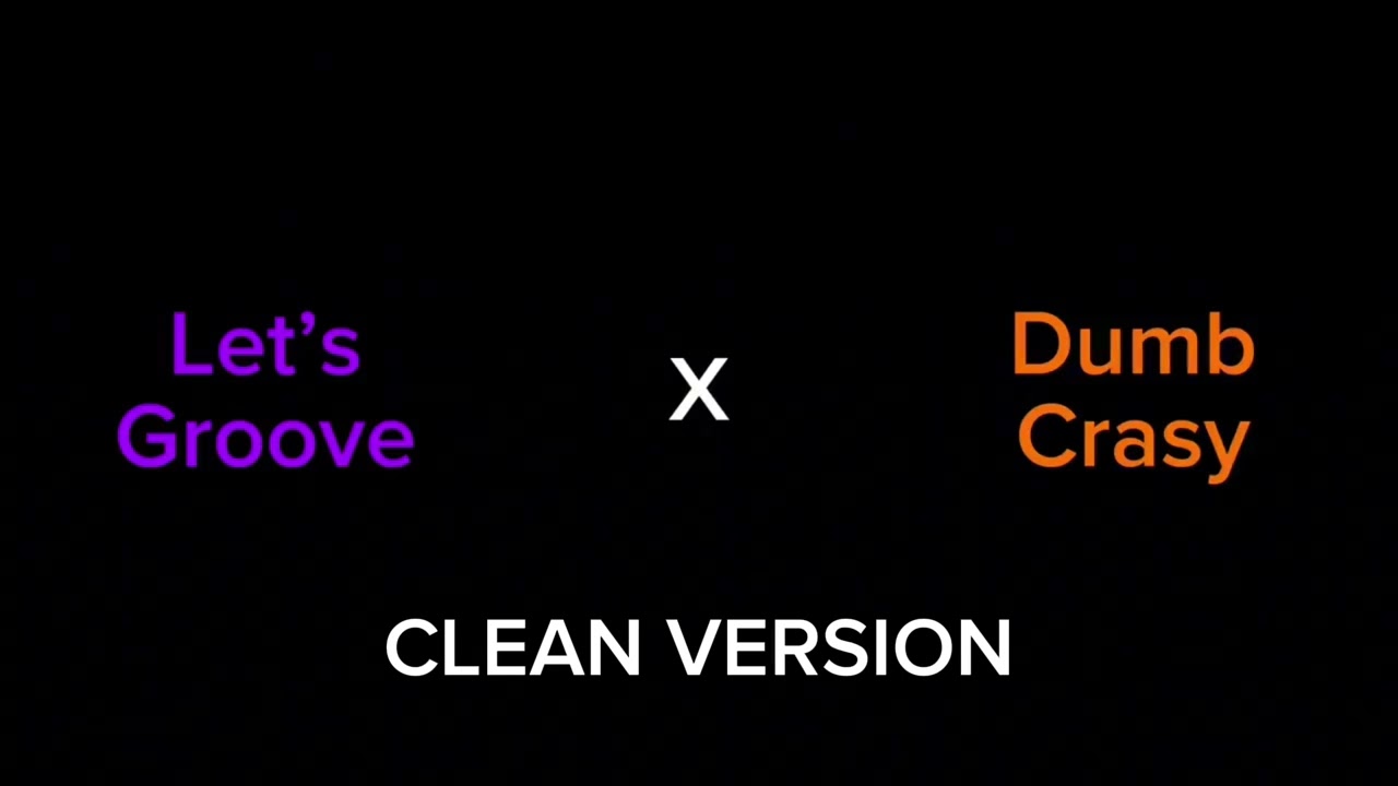 Let’s Go Dumb Crasy *CLEAN* (Let’s Groove X Dumb Crasy)