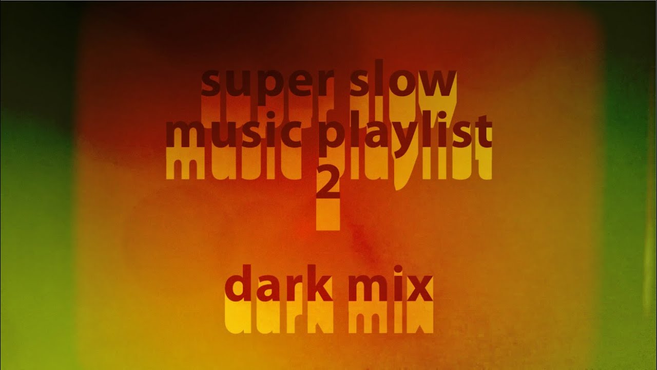 super slow music playlist 02 - dark mix (Hamster Alliance)