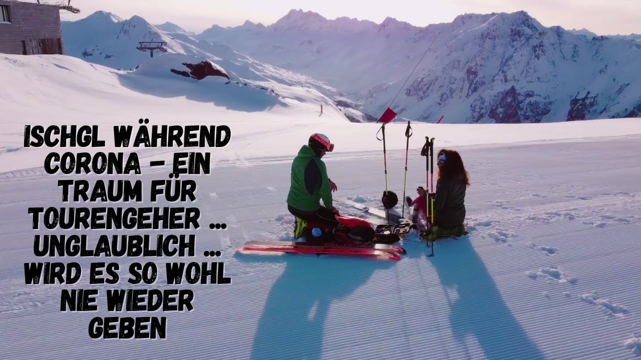 Ischgl w&auml;hrend CORONA - ein Traum f&uuml;r Tourengeher ...unglaublich ...wird es so wohl nie wieder geben