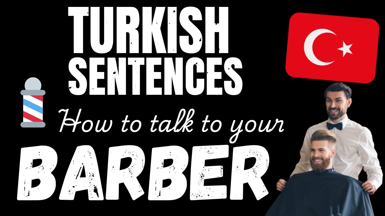Talk Turkish with your Barber! - Essential Turkish phrases