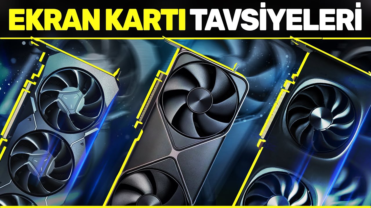 EKRAN KARTI TAVSİYELERİ 2025