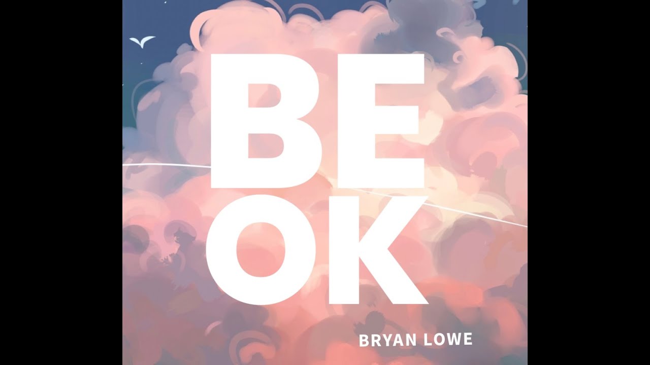 Be O.K - Bryan Lowe