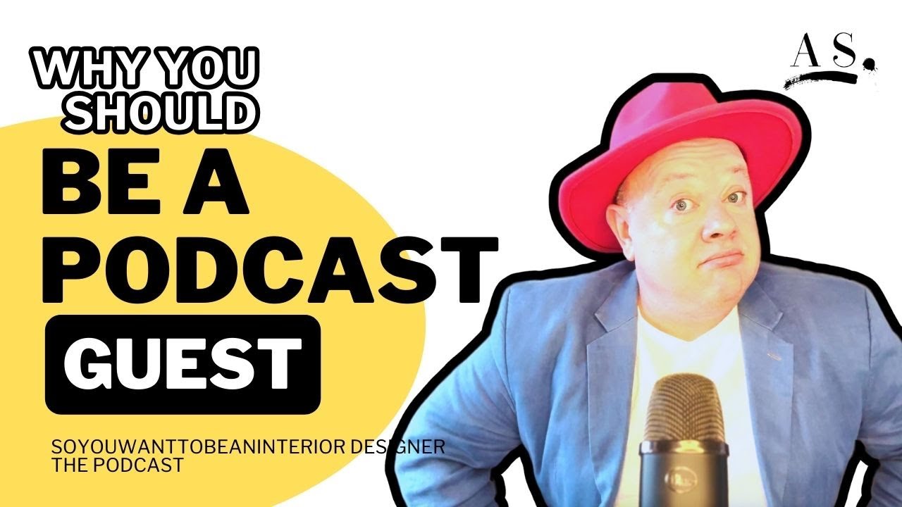 INTERIOR DESIGN: Why you should be a podcast guest
