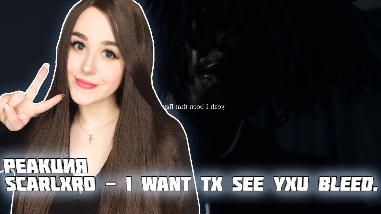 РЕАКЦИЯ на scarlxrd - I WANT TX SEE YXU BLEED.