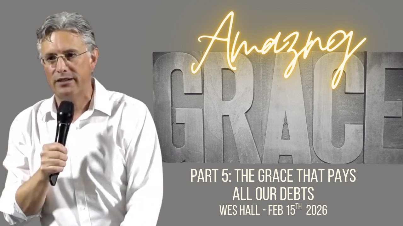 The Grace that Pays all our Debts  - Wes Hall Feb 15th 2026