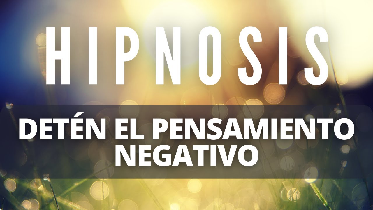 Sesi&oacute;n de HIPNOSIS PROFUNDA: C&oacute;mo DETENER tus PENSAMIENTOS NEGATIVOS