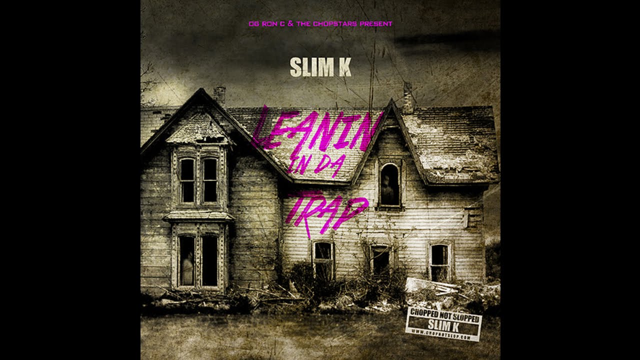 Slim K - LEANIN IN DA TRAP [Full Mixtape Stream]