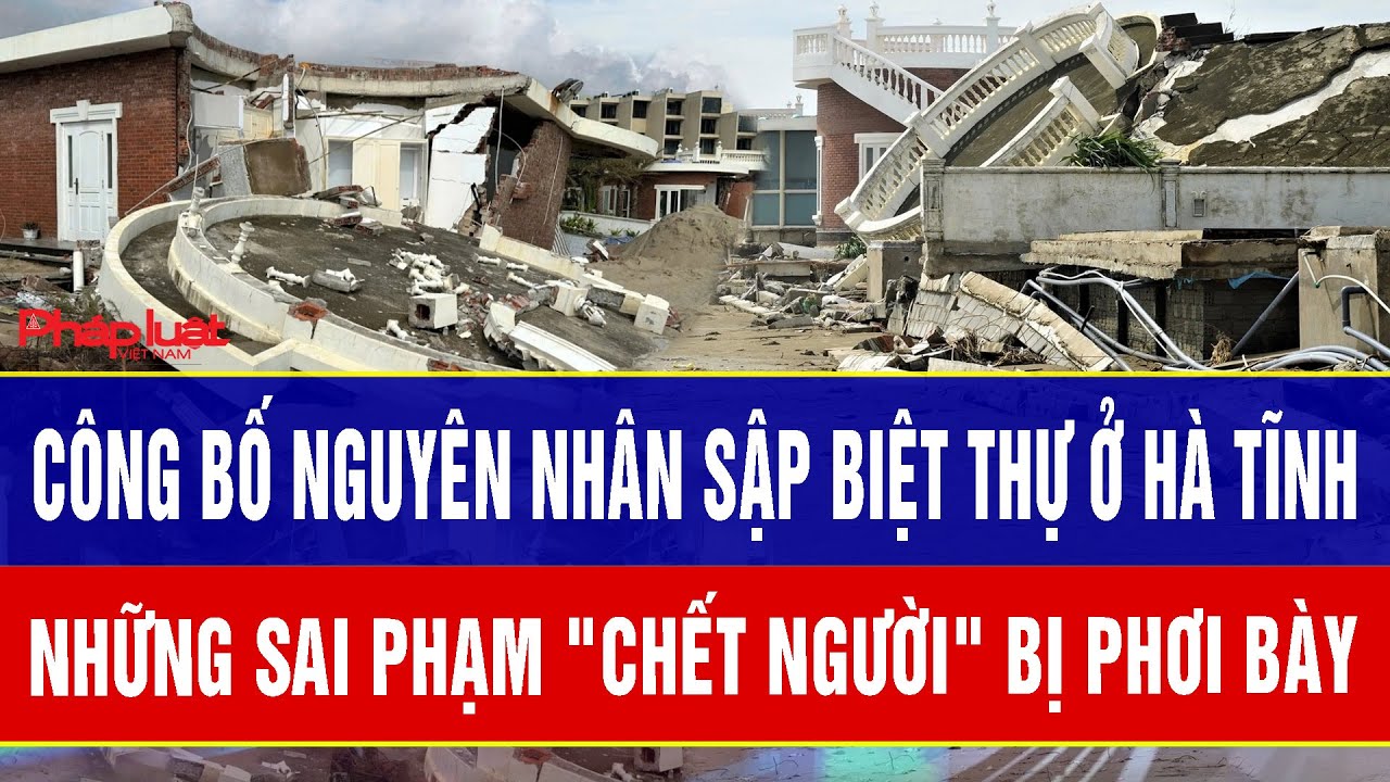 Điểm nóng 27/1: Công bố nguyên nhân sập biệt thự ở Hà Tĩnh: Những sai phạm 