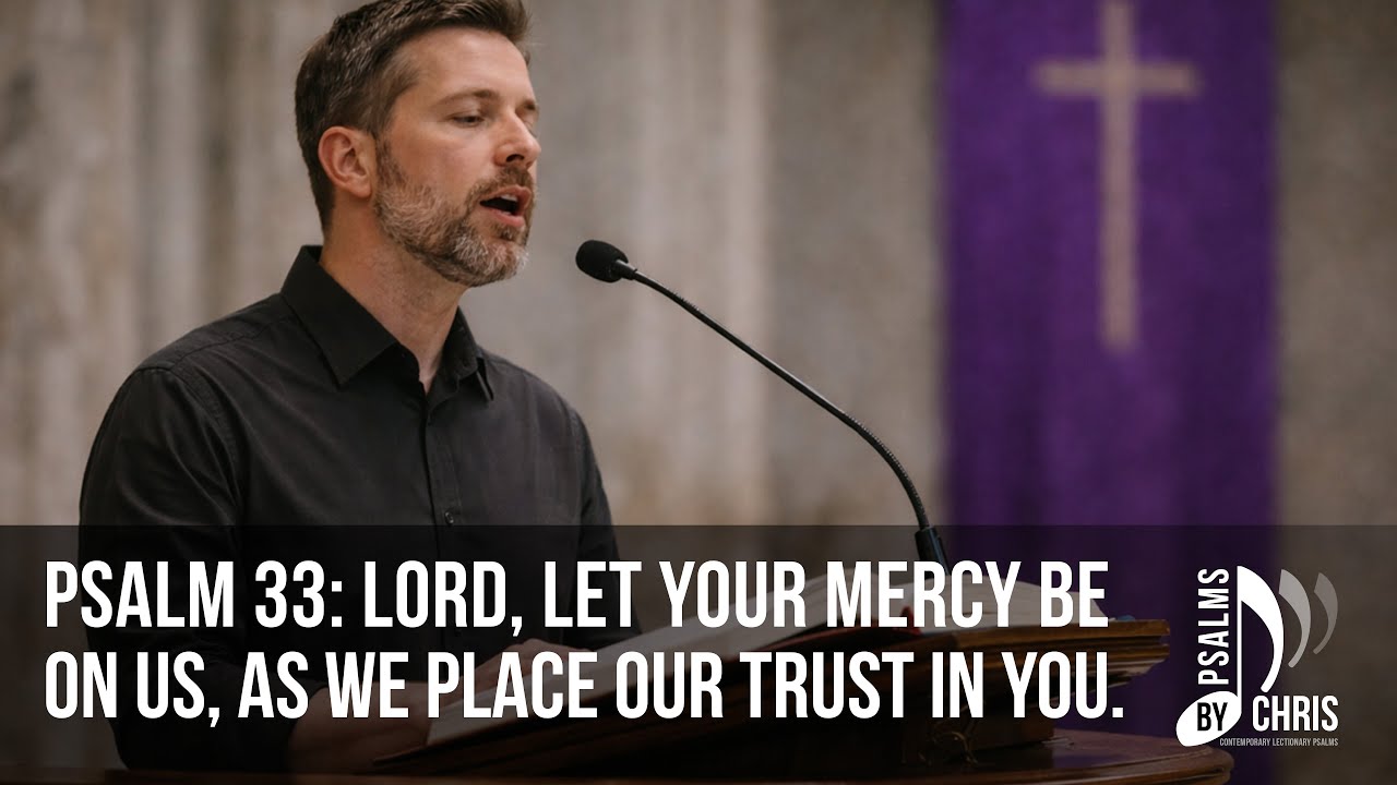 Psalm 33 - Lord, let your mercy be on us, as we place our trust in you.  • Catholic Liturgical Psalm