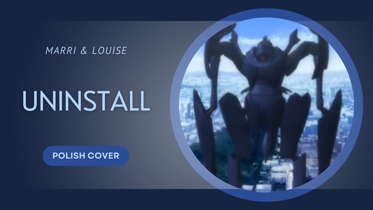【Marri & Louise】~ BOKURANO &ndash; Uninstall (OP) [POLISH COVER]