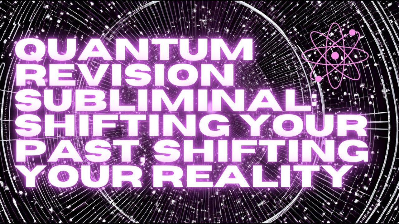 [WARNING: EXTREMELY POWERFUL] QUANTUM REVISION SUBLIMINAL: SHIFTING YOUR PAST, SHIFTING YOUR REALITY