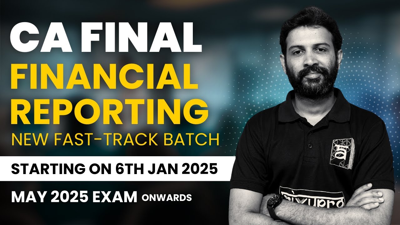 New CA Final FR Fast-Track Batch with CA Sandesh | Starts Jan 6, 2025 | May 2025 Onwards