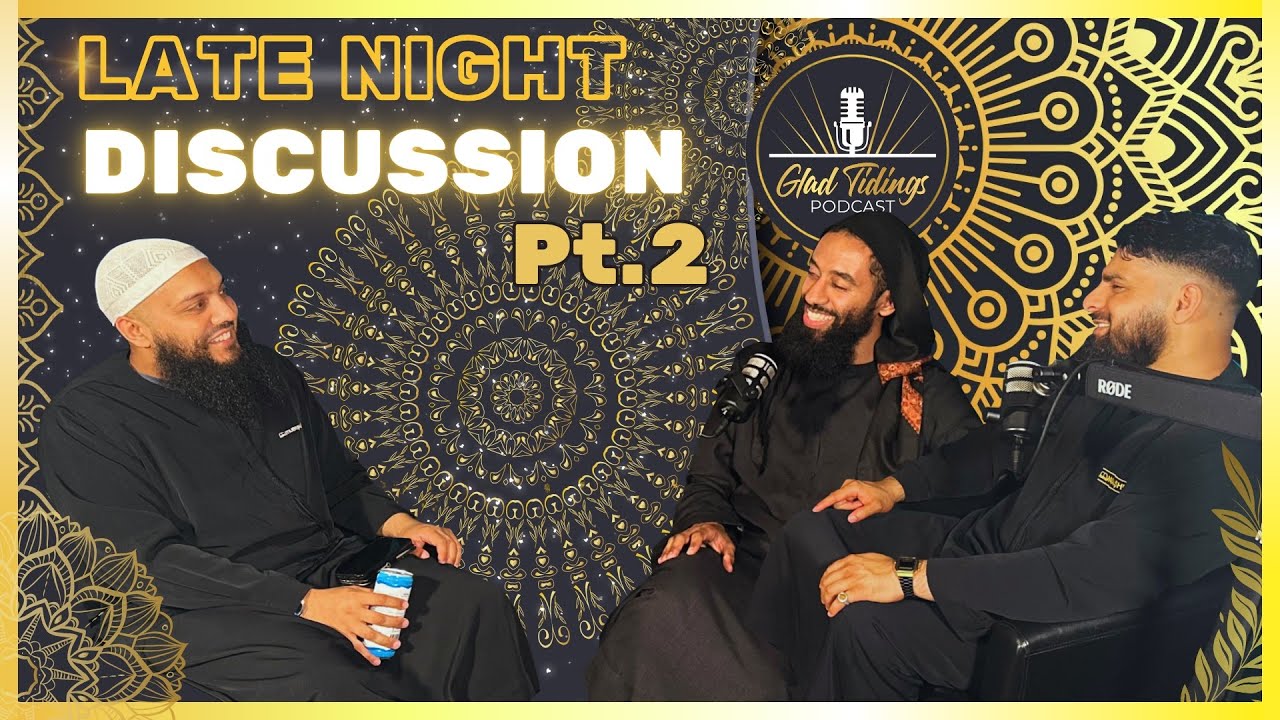 Glad Tidings Podcast - Late Night Discussions Pt2 || With Ustadh Abu Taymiyyah