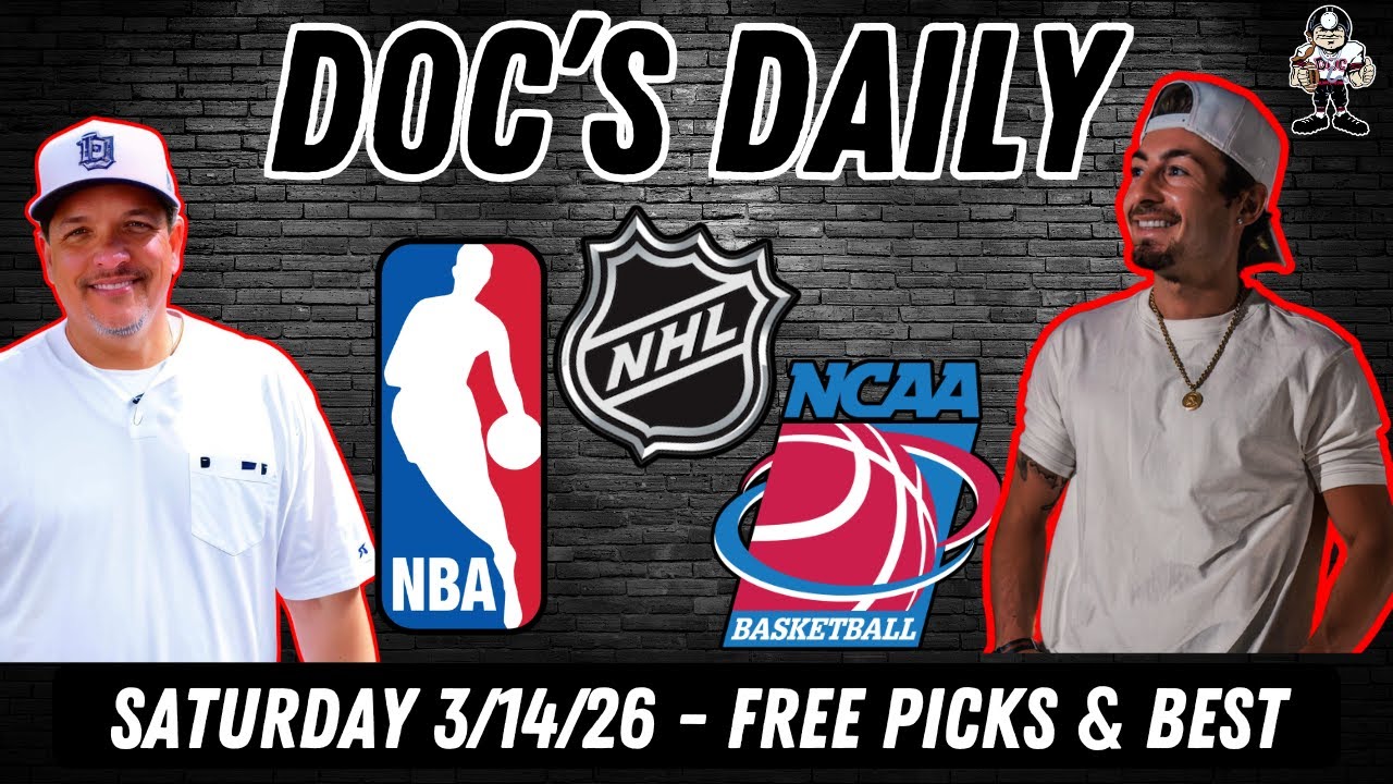 College Basketball Best Bets - NHL Picks -  NBA Picks Saturday 3/14/26 - Doc's Daily LIVE Show