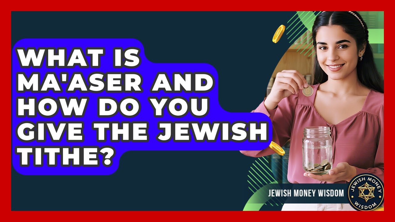 What Is Ma'aser And How Do You Give The Jewish Tithe? - Jewish Money Wisdom