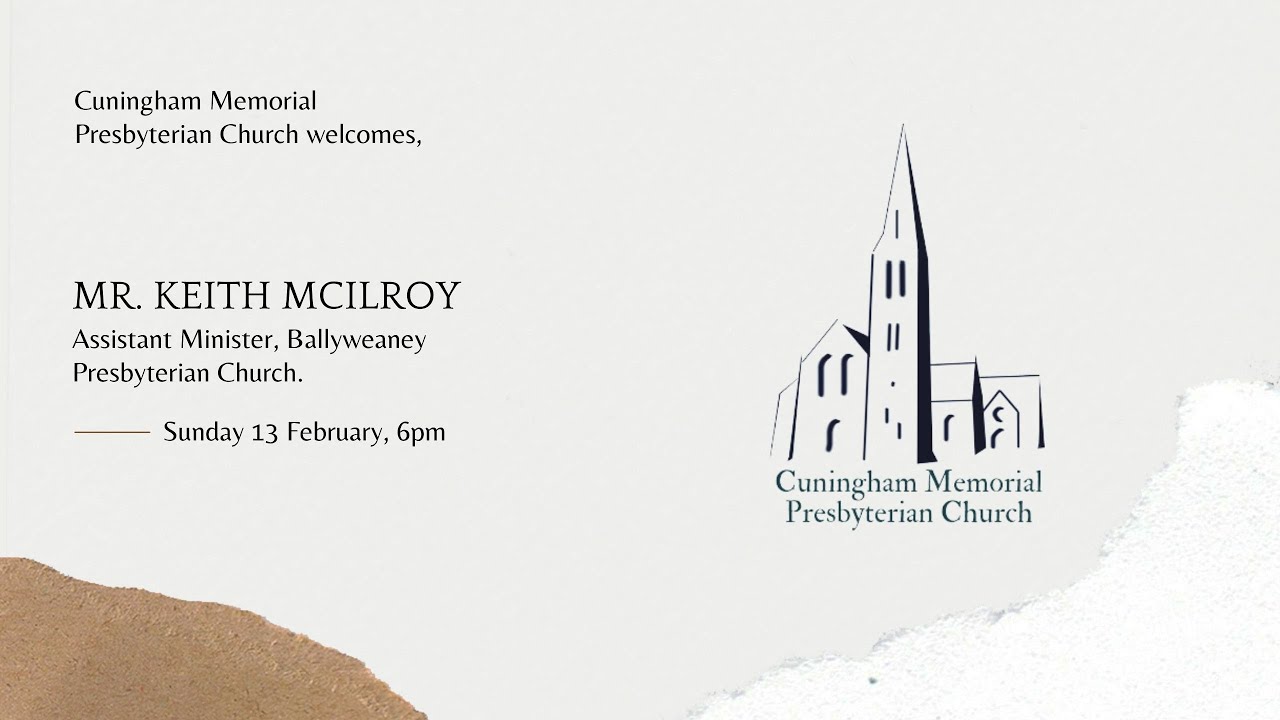 Mr. Keith McIlroy, Assistant Minister at Ballyweaney Presbyterian Church, Sunday 6 February at 6pm