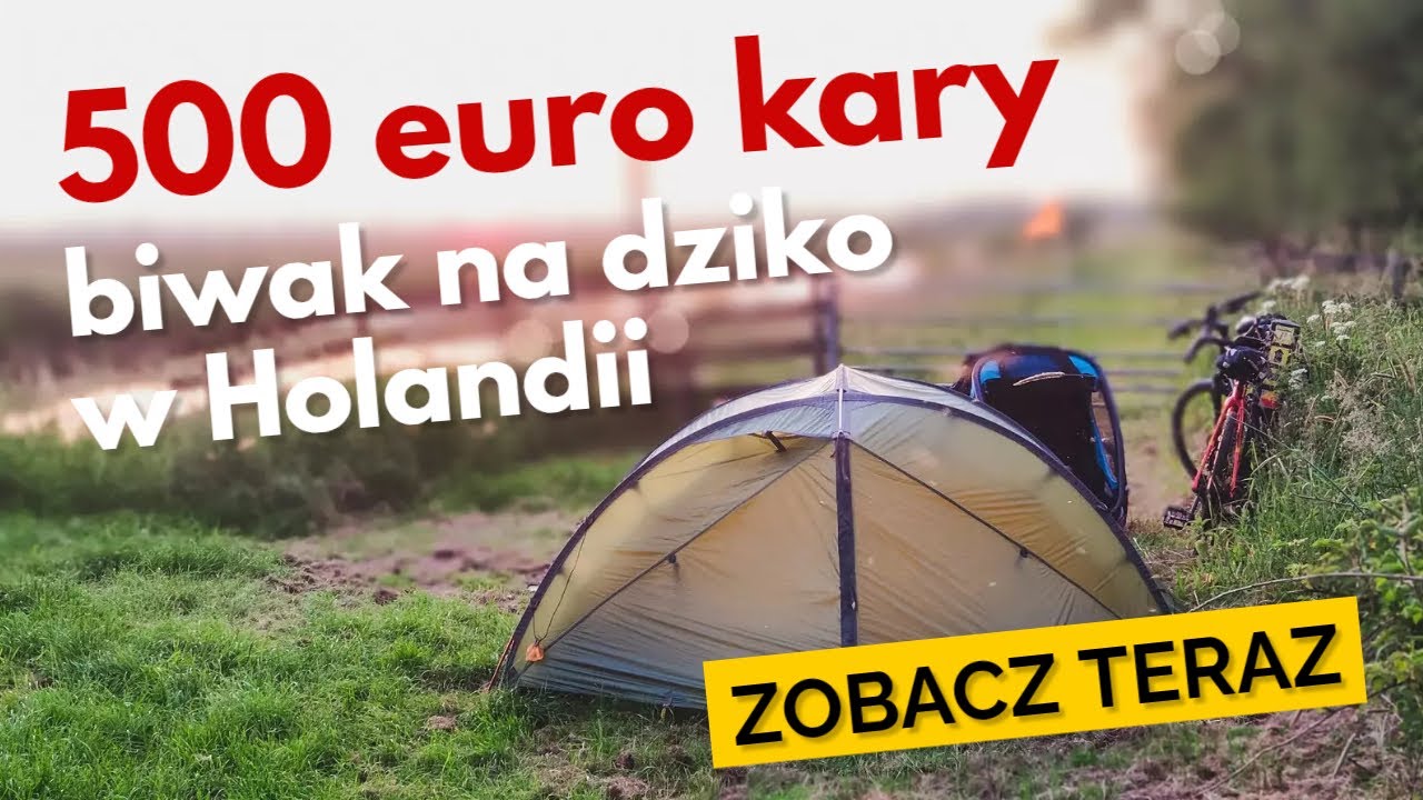 500 Euro kary. Biwak na dziko w Holandii. Pierwsza noc z Lisą w namiocie.