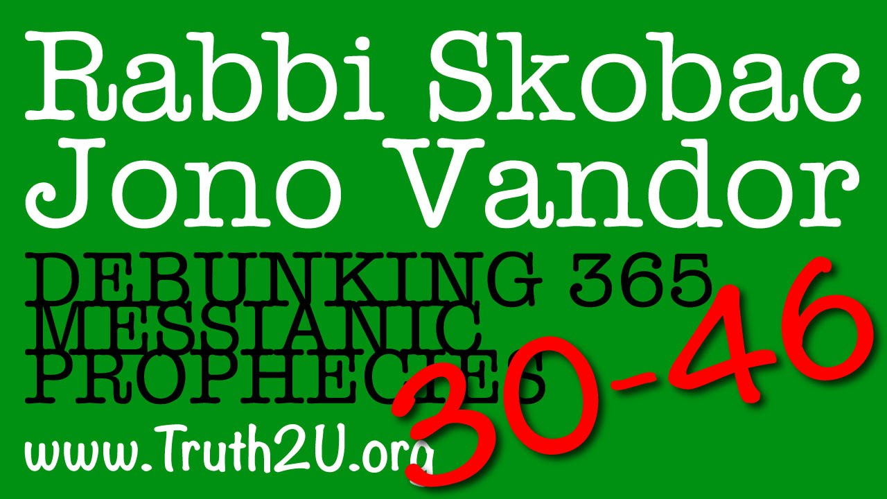 30-46/365 Debunking Messianic Prophecies: Rabbi Michael Skobac