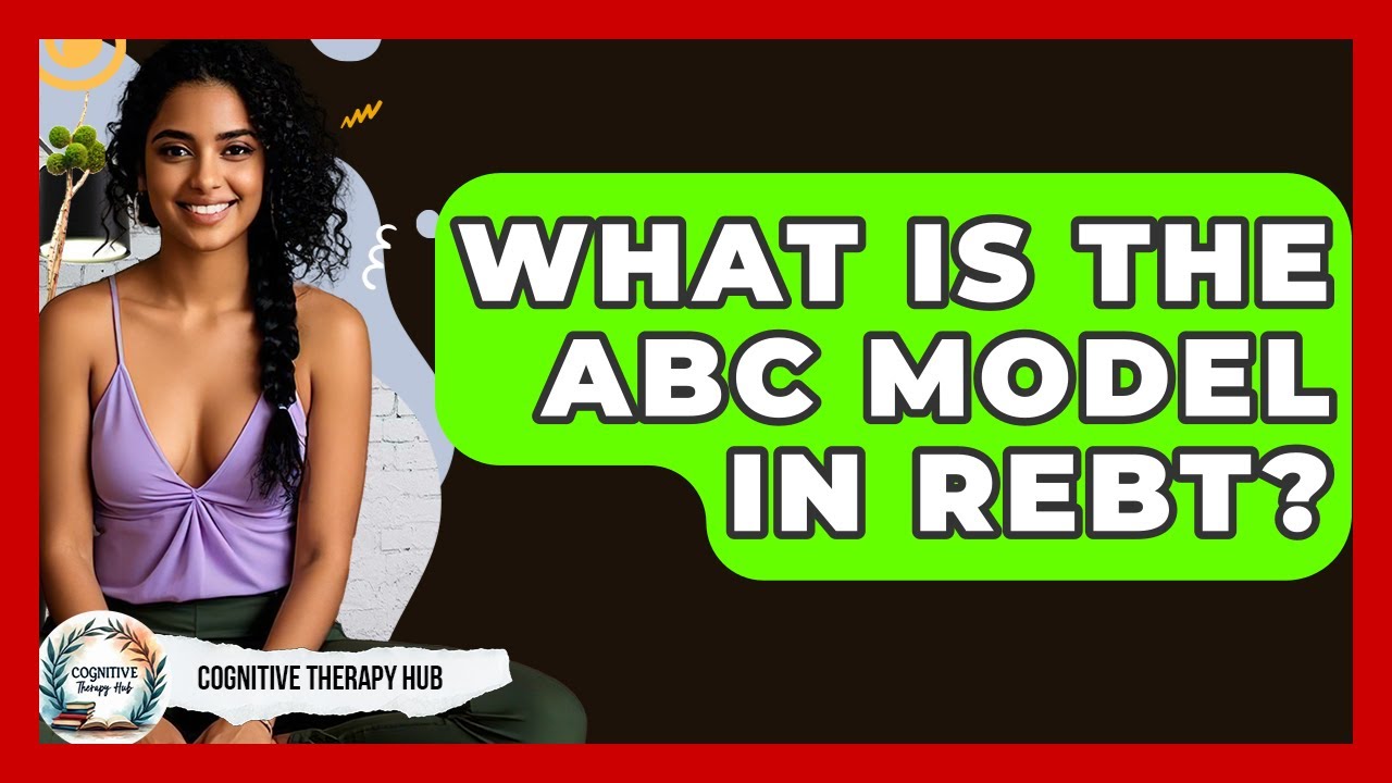 What Is The ABC Model In REBT? - Cognitive Therapy Hub