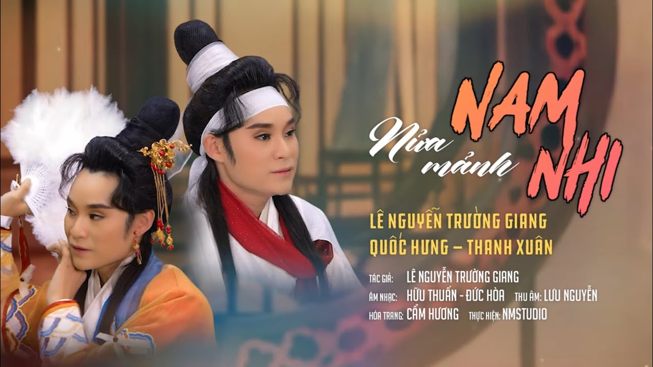 [ CẢI LƯƠNG 2024 ] NỬA MẢNH NAM NHI | LÊ NGUYỄN TRƯỜNG GIANG _ QUỐC HƯNG _ THANH XUÂN