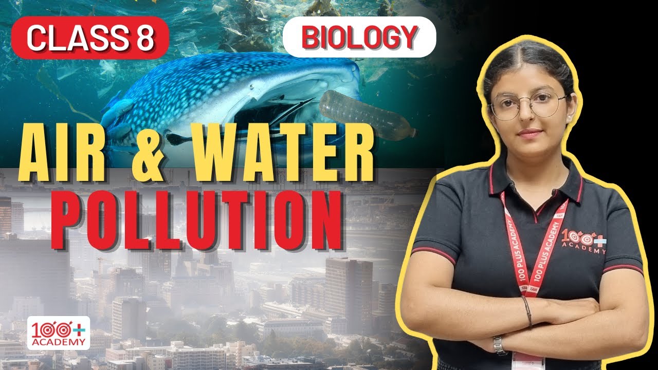 Air and Water Pollution | Class 8 Science | Causes, Effects & Prevention | 100 Plus Academy