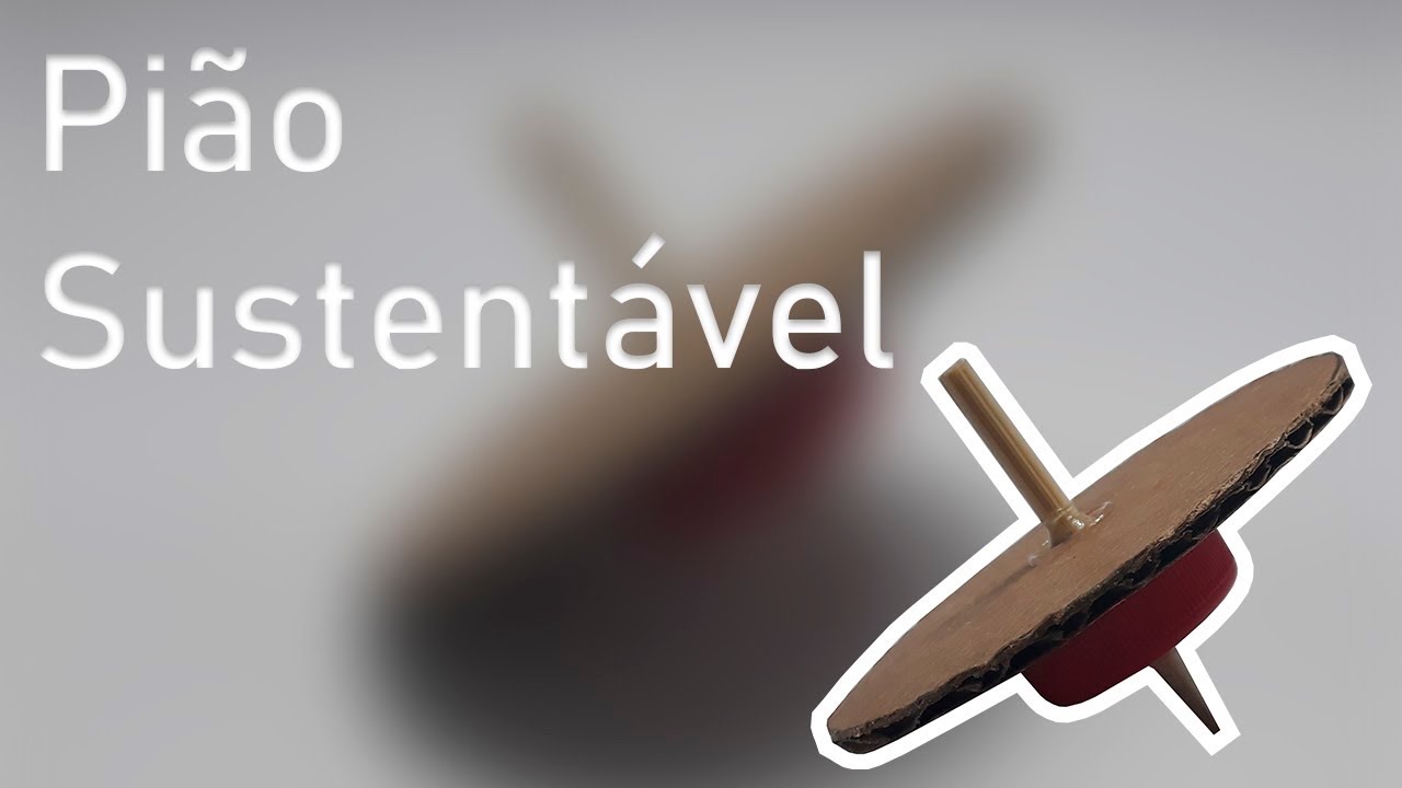 COMO FAZER UM PIÃO SUSTENTÁVEL