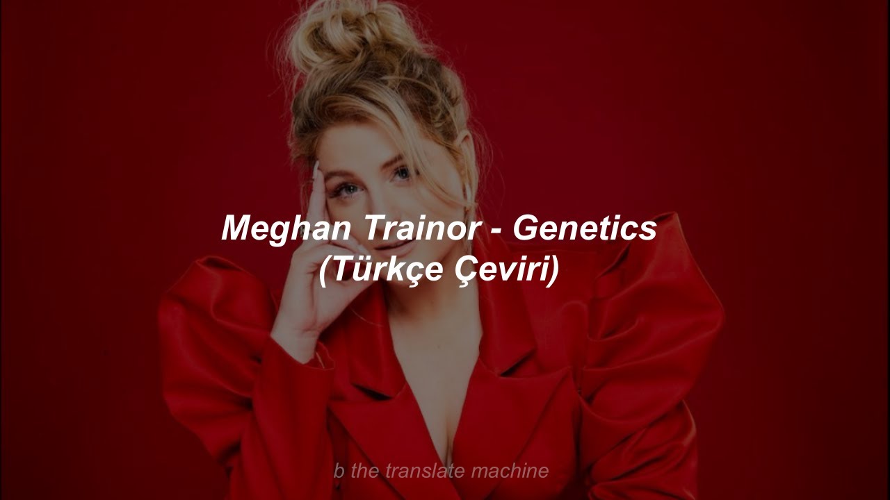 Meghan Trainor - Genetics (Türkçe Çeviri)