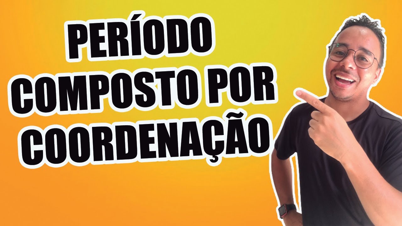 PERÍODO COMPOSTO POR COORDENAÇÃO