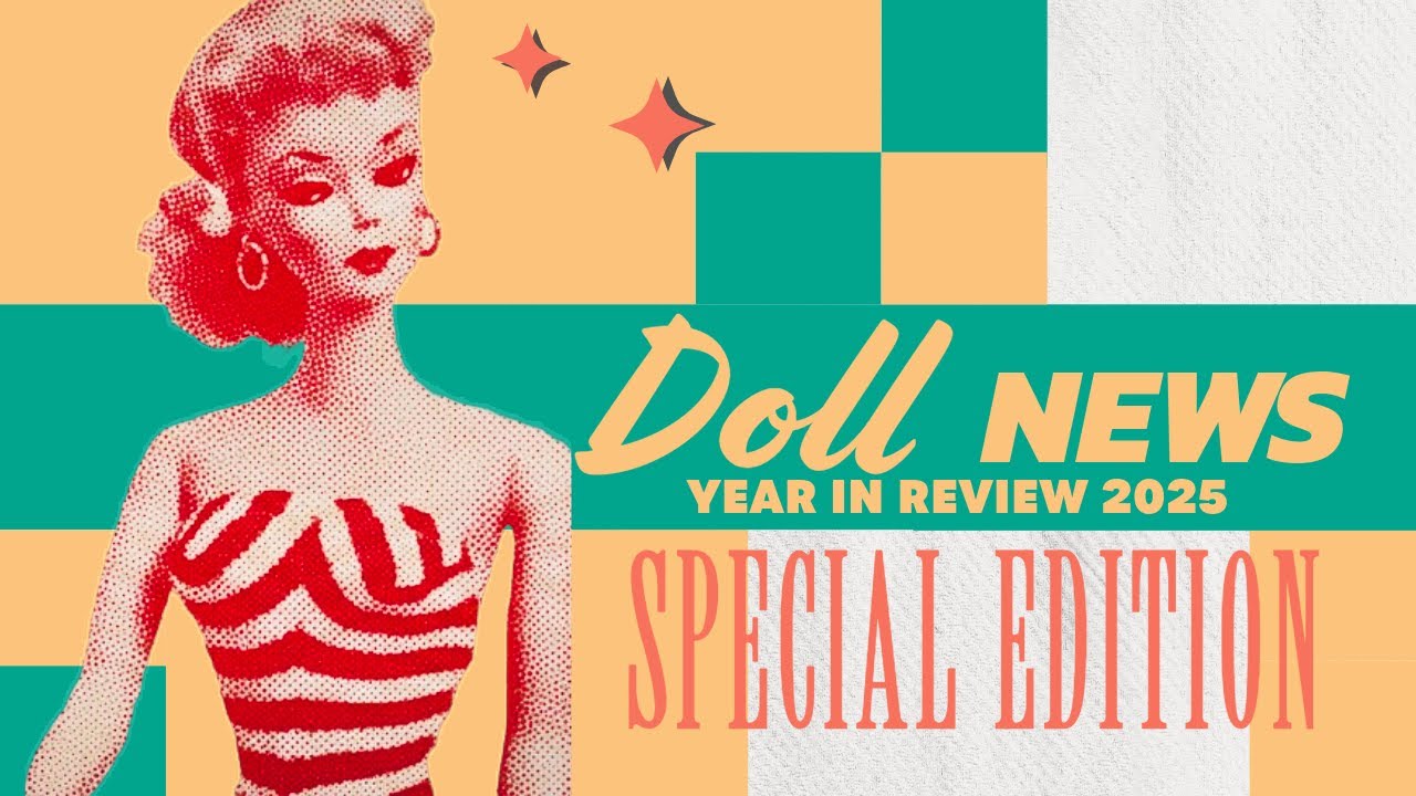 Doll News  Year in Review (2025) - Special Edition