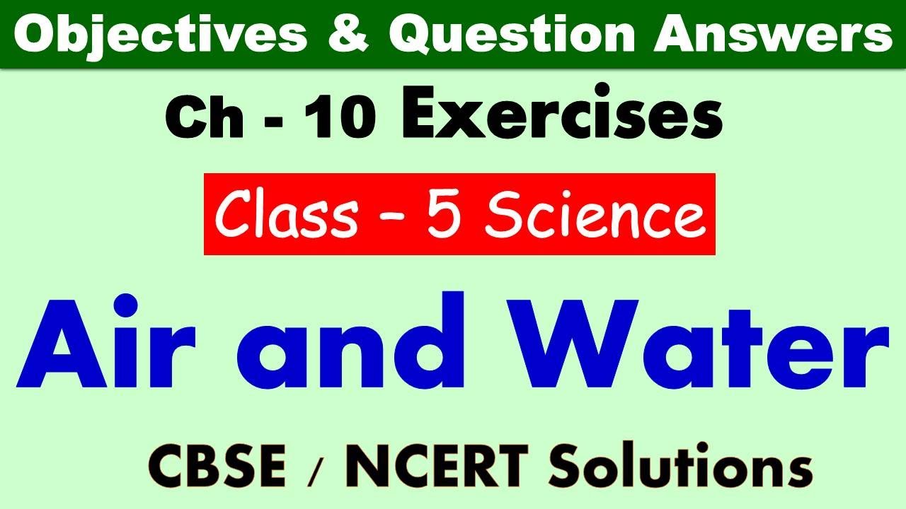 Air and Water | Class : 5 Science | Exercises & Question Answers | CBSE/ NCERT | Lesson Exercises