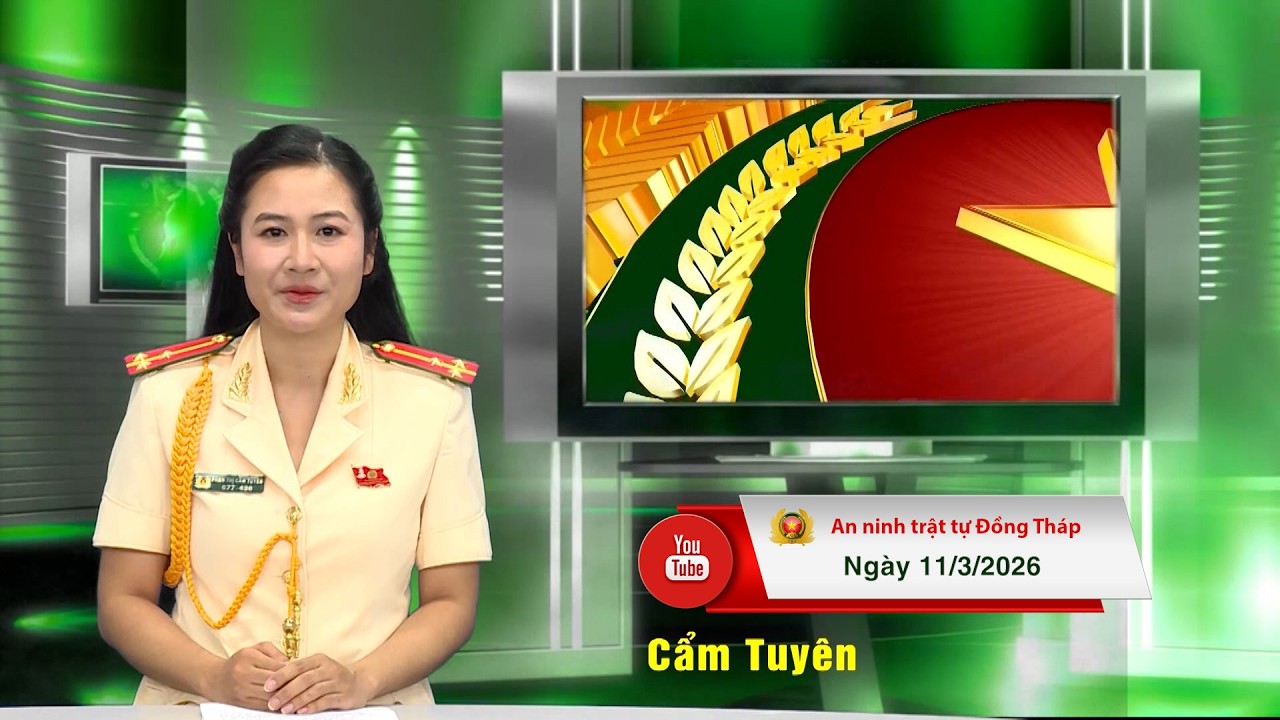 Chuyên mục ANTT Đồng Tháp ngày 11/3/2026