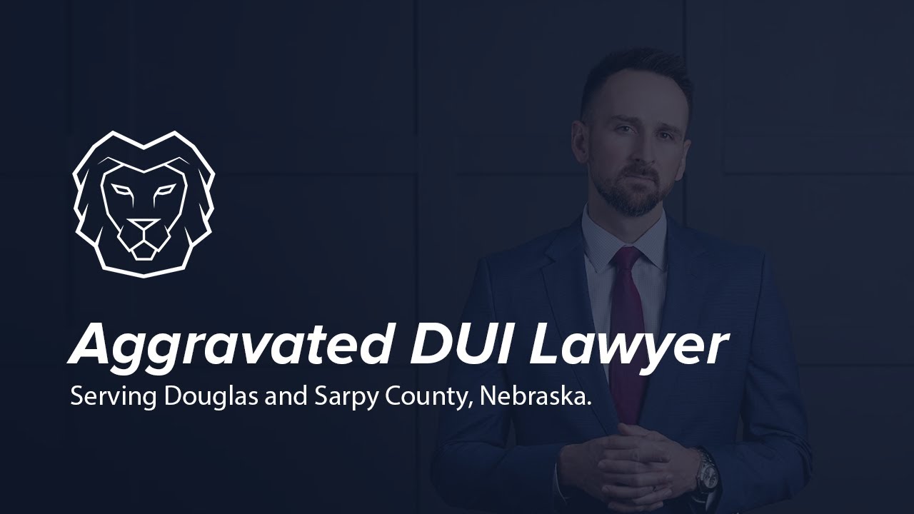 Aggravated DUI Lawyer in Omaha, Nebraska
