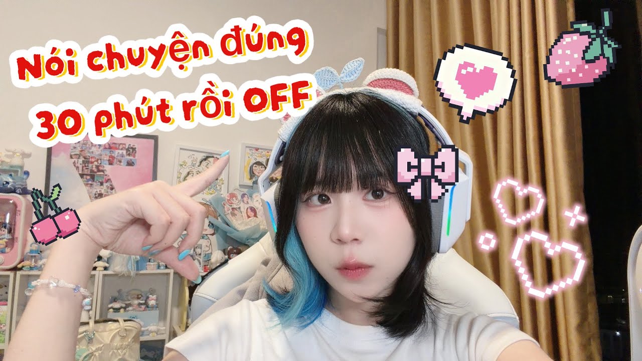 Nói chuyện đúng 30 Phút Là TẮT LIVE 🥴