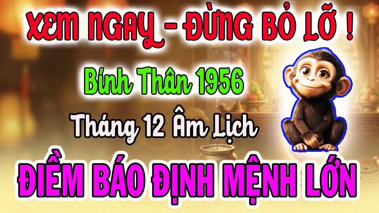 Tử Vi Tuổi Bính Thân 1956: Điềm Báo Định Mệnh Sắp Xảy Ra, 8 Bí Mật Để Giàu Sang, Ăn Tết Lớn Nhất Đời