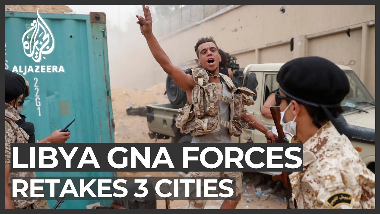 Libya: Tripoli gov't retakes three cities from Haftar's forces