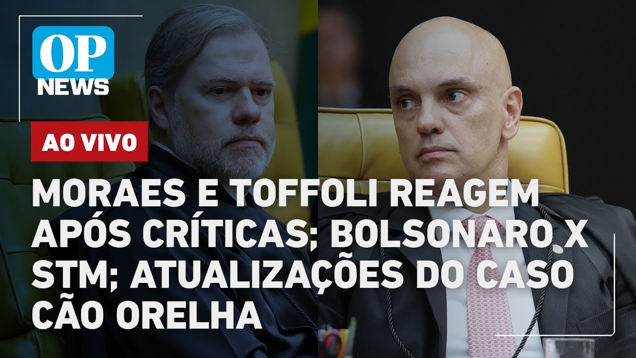🔴AO VIVO: Moraes e Toffoli reagem após críticas; Bolsonaro x STM; atualizações do caso cão Orelha
